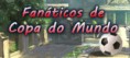 Fanáticos da Copa do Mundo! [CONCLUÍDO]